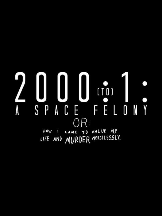 Jaquette de 2000:1 - A Space Felony: Or How I Came to Value My Life and Murder Mercilessly