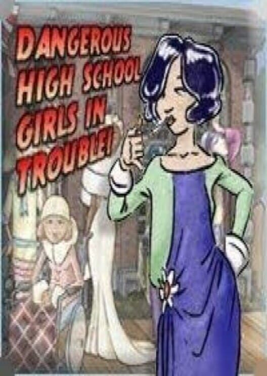 Jaquette de Dangerous High School Girls in Trouble!